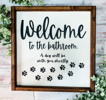 Load image into Gallery viewer, Welcome to the Bathroom A Dog Will Be With You Shortly Wood Framed Sign
