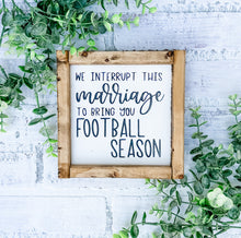 Load image into Gallery viewer, We Interrupt This Marriage To Bring You Football Season Framed Shelf Sitter Sign
