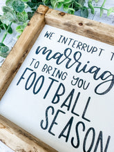 Load image into Gallery viewer, We Interrupt This Marriage To Bring You Football Season Framed Shelf Sitter Sign