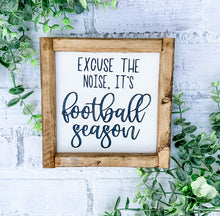 Load image into Gallery viewer, Excuse The Noise, It’s Football Season Framed Shelf Sitter Sign