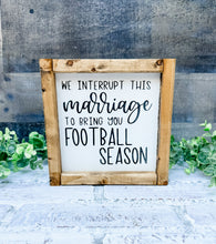 Load image into Gallery viewer, We Interrupt This Marriage To Bring You Football Season Framed Shelf Sitter Sign