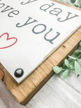 Load image into Gallery viewer, Every Day I Love You More Rustic Wood Plaque Sign - Valentine's Day Decor