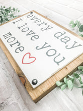 Load image into Gallery viewer, Every Day I Love You More Rustic Wood Plaque Sign - Valentine's Day Decor