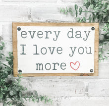 Load image into Gallery viewer, Every Day I Love You More Rustic Wood Plaque Sign - Valentine's Day Decor