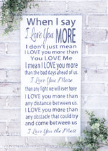 Load image into Gallery viewer, When I Say I Love You More Wood Sign - Valentine’s Day Decor - Anniversary Plaque