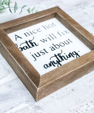 Load image into Gallery viewer, A Nice Hot Bath Will Fix Just About Anything - Shelf Sitter - Framed Sign