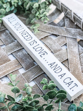 Load image into Gallery viewer, All You Need Is Love… And A Dog/Cat Rustic Wood Shelf Sitter Sign