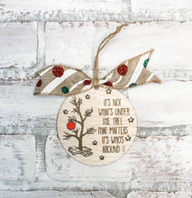Load image into Gallery viewer, It's Not What's Under The Tree Christmas Ornament