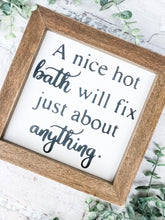 Load image into Gallery viewer, A Nice Hot Bath Will Fix Just About Anything - Shelf Sitter - Framed Sign