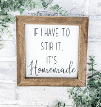 Load image into Gallery viewer, If I Have To Stir It, It’s Homemade - Shelf Sitter - Framed Sign