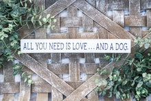 Load image into Gallery viewer, All You Need Is Love… And A Dog/Cat Rustic Wood Shelf Sitter Sign