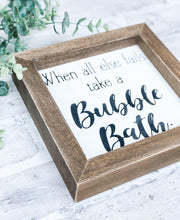 Load image into Gallery viewer, When All Else Fails, Take A Bubble Bath - Shelf Sitter - Framed Sign