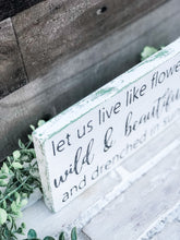 Load image into Gallery viewer, Let Us Live Like Flowers Sign - Spring Decor