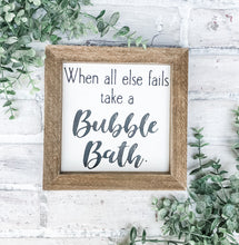 Load image into Gallery viewer, When All Else Fails, Take A Bubble Bath - Shelf Sitter - Framed Sign