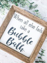 Load image into Gallery viewer, When All Else Fails, Take A Bubble Bath - Shelf Sitter - Framed Sign