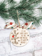 Load image into Gallery viewer, It's Not What's Under The Tree Christmas Ornament