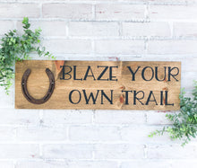 Load image into Gallery viewer, Blaze Your Own Trail Sign - Rustic Farmhouse Wall Decor