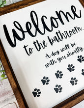 Load image into Gallery viewer, Welcome to the Bathroom A Dog Will Be With You Shortly Wood Framed Sign
