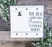 Load image into Gallery viewer, The Best Thing About Memories Is Making Them - Farmhouse Photo Holder - Rustic Picture Frame - Gift
