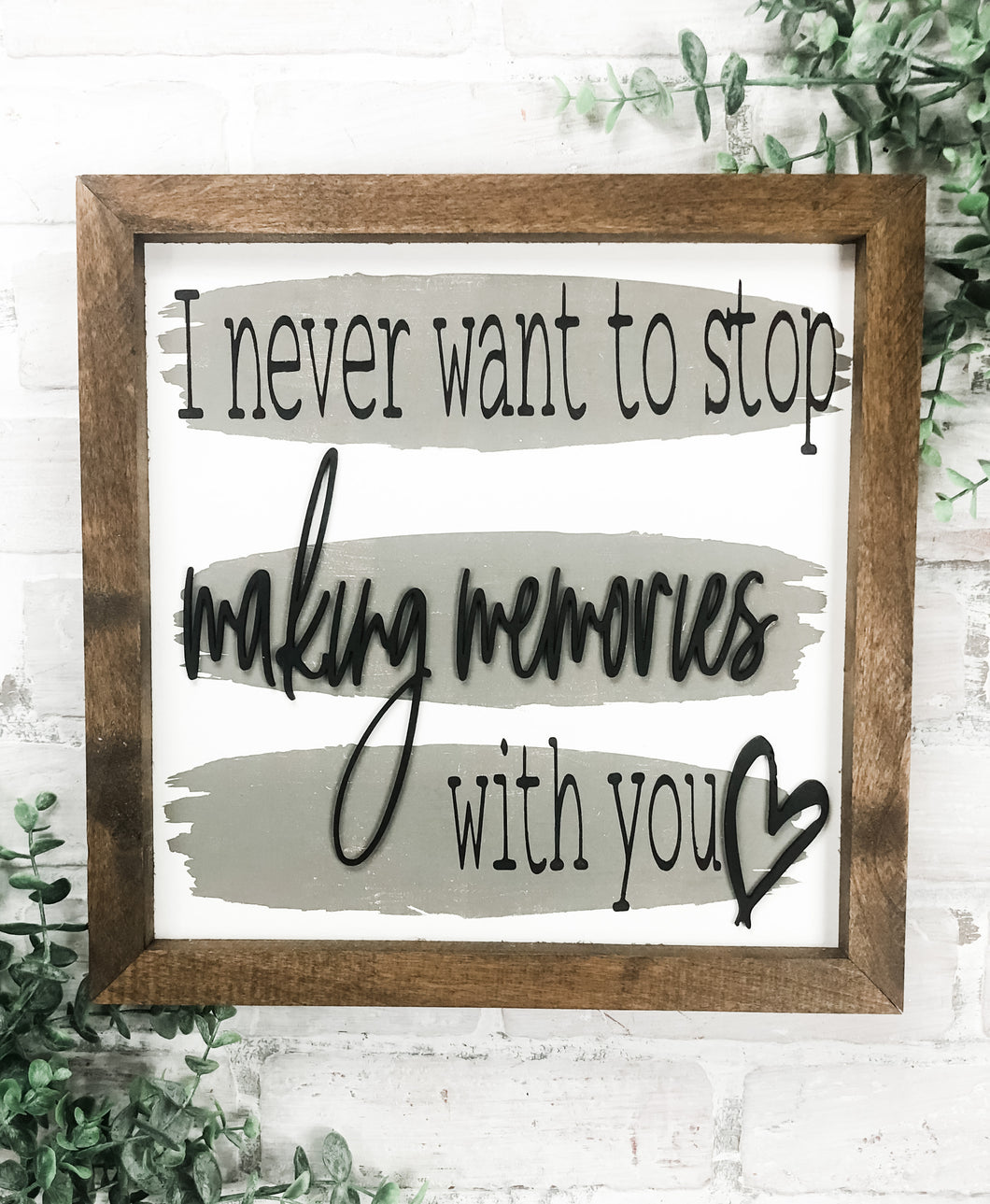 I Never Want To Stop Making Memories With You Rustic Modern 3D Framed Wood Sign - Valentine's Day Decor