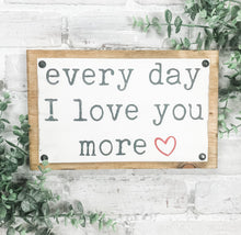 Load image into Gallery viewer, Every Day I Love You More Rustic Wood Plaque Sign - Valentine&#39;s Day Decor
