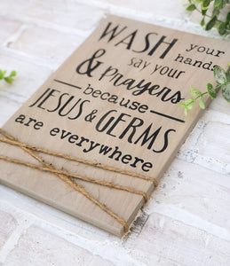 Wash Your Hands & Say Your Prayers Because Jesus & Germs Are Everywhere - Religious - Kitchen Sign - Bathroom Decor