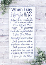 Load image into Gallery viewer, When I Say I Love You More Wood Sign - Valentine’s Day Decor - Anniversary Plaque
