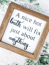 Load image into Gallery viewer, A Nice Hot Bath Will Fix Just About Anything - Shelf Sitter - Framed Sign
