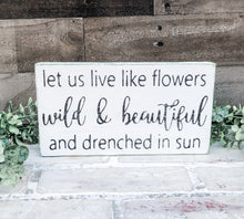 Load image into Gallery viewer, Let Us Live Like Flowers Sign - Spring Decor

