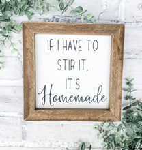 Load image into Gallery viewer, If I Have To Stir It, It’s Homemade - Shelf Sitter - Framed Sign
