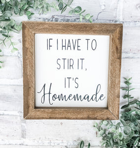 If I Have To Stir It, It’s Homemade - Shelf Sitter - Framed Sign