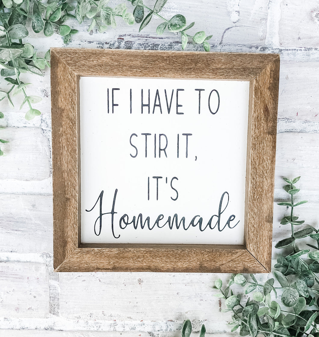 If I Have To Stir It, It’s Homemade - Shelf Sitter - Framed Sign
