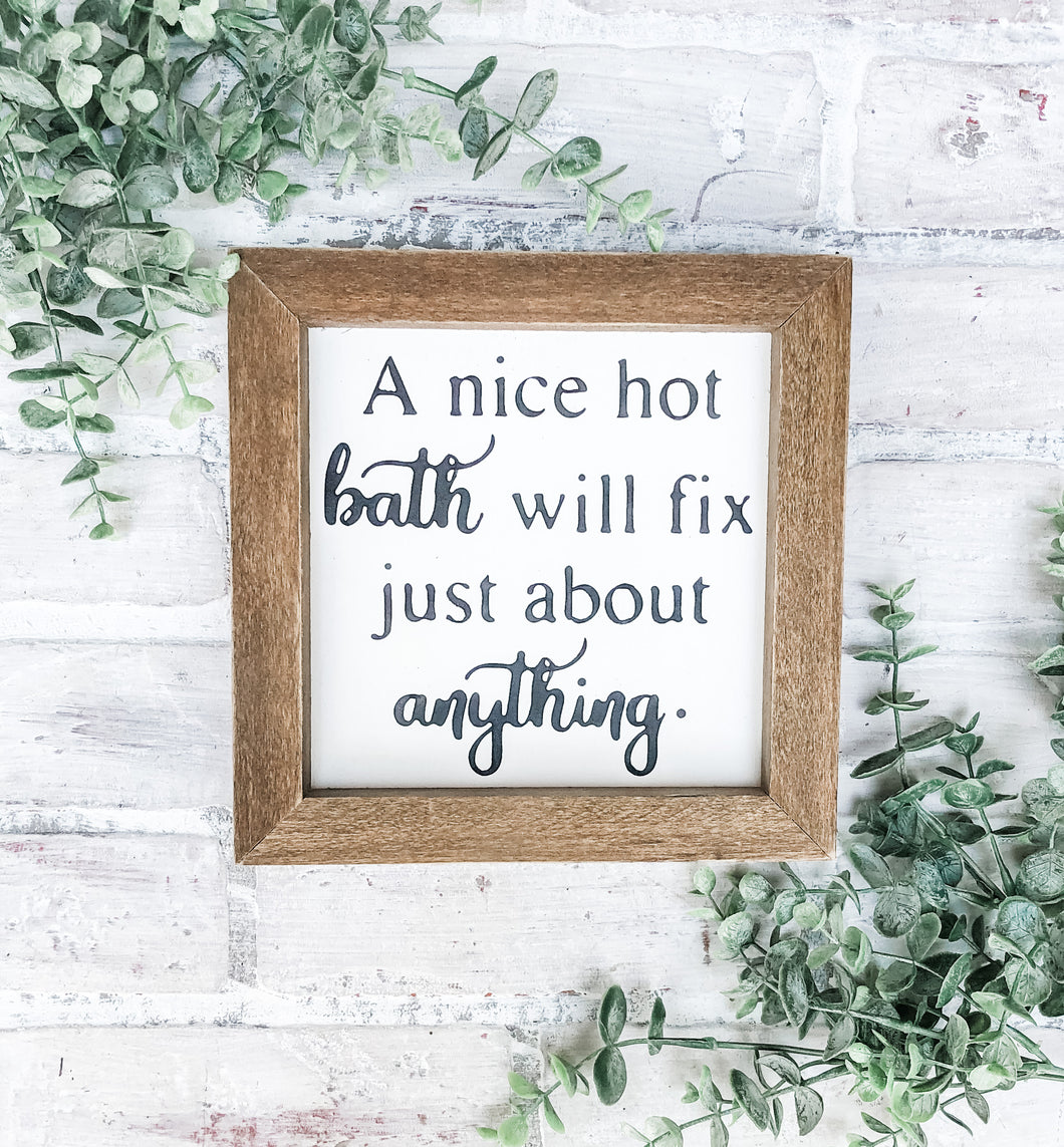 A Nice Hot Bath Will Fix Just About Anything - Shelf Sitter - Framed Sign