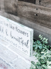 Load image into Gallery viewer, Let Us Live Like Flowers Sign - Spring Decor

