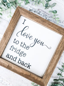 I Love You To The Fridge And Back - Shelf Sitter - Framed Sign