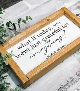 What if Today, We Were Just Grateful for Everything - Shelf Sitter - Framed Sign